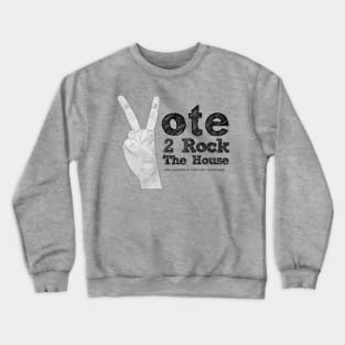 Vote 2 Rock The House (black) Crewneck Sweatshirt